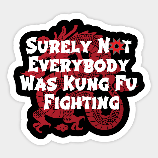 Surely Not Everybody Was Kung Fu Fighting Sticker by Craftify